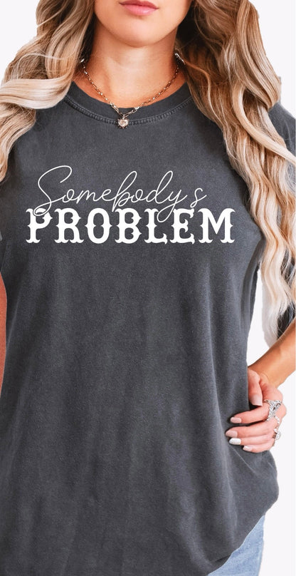Somebody's Problem Comfort Colors Couple's Tee